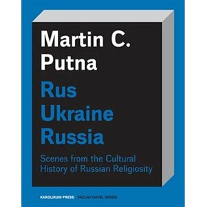 Rus - Ukraine - Russia. Scenes from the Cultural History of Russian Religiosity - Martin C. Putna
