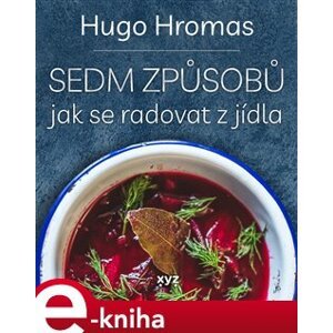Sedm způsobů jak se radovat z jídla - Hugo Hromas e-kniha