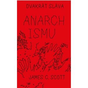 Dvakrát sláva anarchismu - James C. Scott