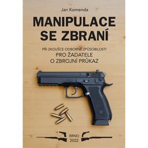 Manipulace se zbraní. při zkoušce odborné způsobilosti - pro žadatele o zbrojní průkaz - Jan Komenda