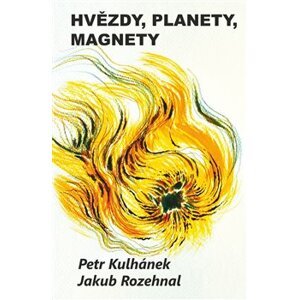 Hvězdy, planety, magnety - Petr Kulhánek, Jakub Rozehnal