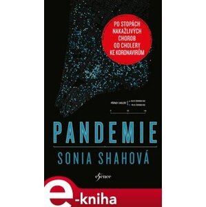 Pandemie. Po stopách nakažlivých chorob od cholery ke koronavirům - Sonia Shahová e-kniha