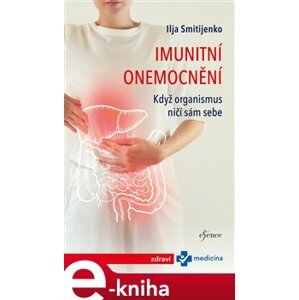 Imunitní onemocnění: Když organismus ničí - Ilja Smitijenko e-kniha