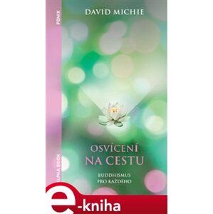 Osvícení na cestu. Buddhismus pro každého - David Michie e-kniha