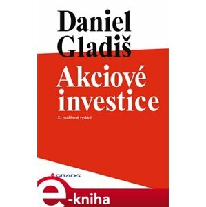 Akciové investice. 2., rozšířené vydání - Daniel Gladiš e-kniha