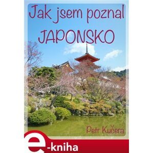 Jak jsem poznal Japonsko - Petr Kučera e-kniha