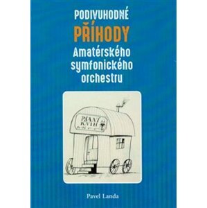 Podivuhodné příběhy amatérského symfonického orchestru - Pavel Landa