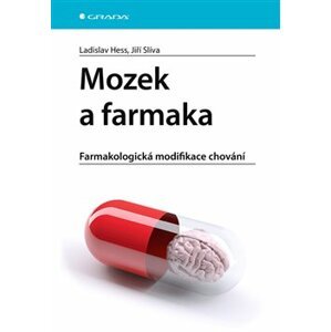 Mozek a farmaka. Farmakologická modifikace chování - Ladislav Hess, Jiří Slíva