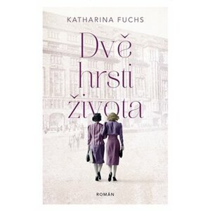 Dvě hrsti života - Katharina Fuchs