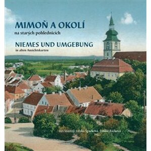 Mimoň a okolí na starých pohlednicích. Niemes und Umgebung in alten Ansichtskarten - Emílie Ráčková, Lenka Špačková, Jiří Šťastný