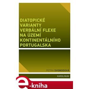 Diatopické varianty verbální flexe na území kontinentálního Portugalska - Petra Svobodová e-kniha
