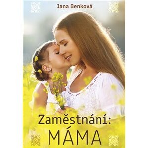 Zaměstnání: Máma - Jana Benková