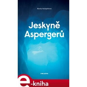 Jeskyně Aspergerů - Blanka Holzäpfelová e-kniha