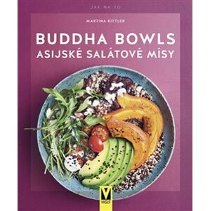 Buddha Bowls. asijské salátové mísy - Martina Kittler
