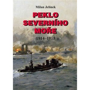 Peklo Severního moře 1914–1915 - Milan Jelínek