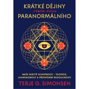 Krátké dějiny (téměř) všeho paranormálního. Naše skryté schopnosti – telepatie, jasnovidnost a předvídání budoucnosti - Terje G. Simonsen