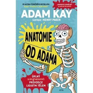Anatomie od Adama. Úplný (a úplně nechutný) průvodce lidským tělem - Adam Kay