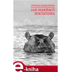 Jak nakrmit diktátora - Witold Szablowski e-kniha