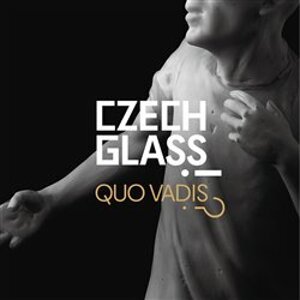 Czech Glass, Quo Vadis?! - kol., Vladimíra Klumpar, Jaroslav Róna, Michal Macků, Mária Gálová
