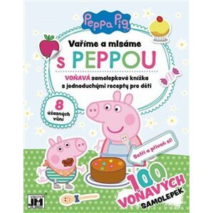 Peppa Pig - Vaříme a mlsáme s Peppou. Voňavá samolepková knížka s jednoduchými recepty pro děti