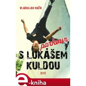 Parkour s Lukášem Kuldou - Vladislav Kučík e-kniha