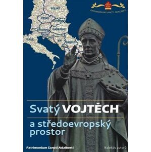 Svatý Vojtěch a středoevropský prostor / Saint Adalbert and Central Europe - kolektiv autorů