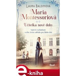 Maria Montessoriová - Učitelka nové doby - Laura Baldiniová e-kniha