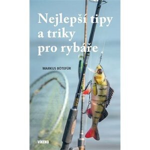 Nejlepší tipy a triky pro rybáře - Markus Bötefür