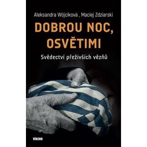 Dobrou noc, Osvětimi - Svědectví přeživších vězňů - Aleksandra Wójciková, Maciej Zdziarski