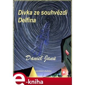 Dívka ze souhvězdí Delfína - Daniel Janů e-kniha