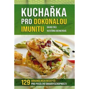 Kuchařka pro dokonalou imunitu. 129 originálních receptů pro posílení obranyschopnosti - Kateřina Weinerová, David Frej