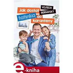 Jak dostat tatínka do karantény - Vojtěch Bernatský e-kniha