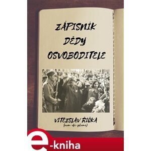 Zápisník dědy osvoboditele - Vítězslav Říčka e-kniha