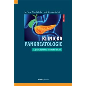 Klinická pankreatologie - Zdeněk Kala, Lumír Kunovský, Jan Tma