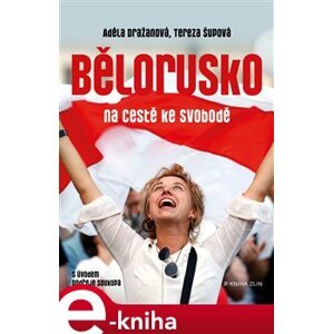 Bělorusko na cestě ke svobodě - Tereza Šupová, Adéla Dražanová e-kniha