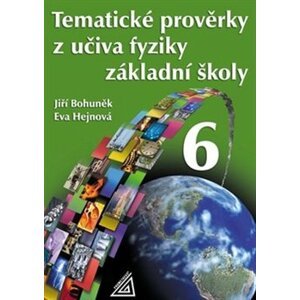 Tematické prověrky z učiva fyziky ZŠ pro 6.ročník - Jiří Bohuněk, Eva Hejnová