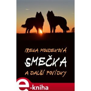 Smečka. a jiné povídky - Irena Mondeková e-kniha