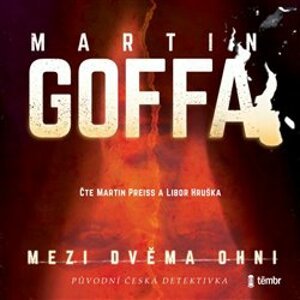 Mezi dvěma ohni - Martin Goffa - čtou Martin Preiss a Libor Hruška