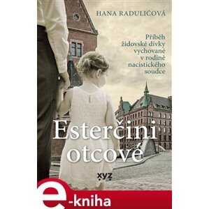 Esterčini otcové. Přiběh židovské dívky vychované v rodině nacistického soudce - Hana Radulićová e-kniha
