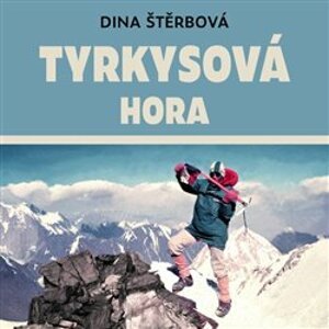 Tyrkysová hora. První žena světa na Čo Oj. Sen o vysoké hoře., CD - Dina Štěrbová