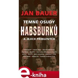 Temné osudy Habsburků a jejich příbuzných - Jan Bauer e-kniha