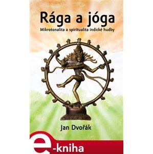Rága a jóga. Mikrotonalita a spiritualita indické hudby - Jan Dvořák e-kniha