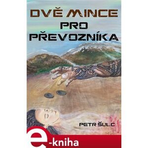 Dvě mince pro Převozníka - Petr Šulc e-kniha