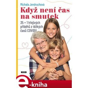 Když není čas na smutek. 35+1 hřejivých příběhů z těžkých časů COVIDu - Michala Jendruchová e-kniha