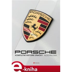 Porsche. Kompletní historie značky - Alois Pavlůsek e-kniha