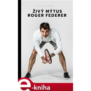 Živý mýtus Roger Federer - Milan Hanuš e-kniha