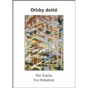 Otisky deště - Eva Hubatová, Petr Švácha