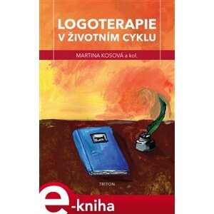 Logoterapie v životním cyklu - kol., Martina Kosová e-kniha