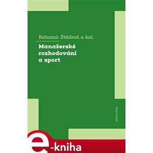Manažerské rozhodování a sport - Bohumír Štědroň e-kniha