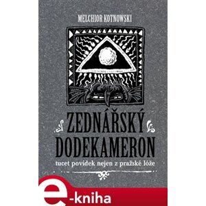 Zednářský dodekameron. tucet povídek nejen z pražské lóže - Melchior Kotnowski e-kniha